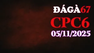 Phát lại video đá gà trực tiếp CPC6 hôm nay 05/11/2025